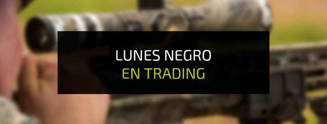 ¿Qué es un Lunes negro en trading y Bolsa? Ejemplos Reales