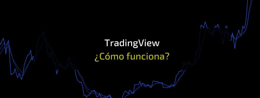¿Qué es TradingView y cómo usarlo? Guía completa 2025